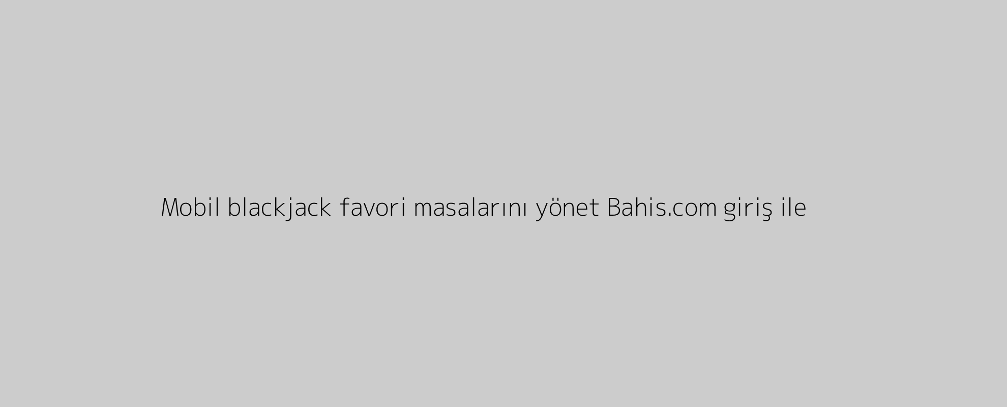 Mobil blackjack favori masalarını yönet Bahis.com giriş ile